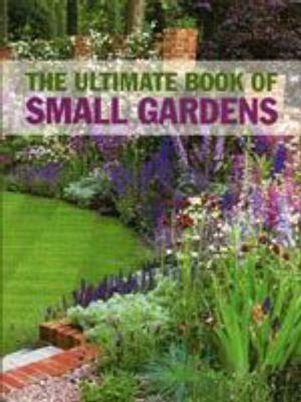 Cover Art for 9780753713525, The Ultimate Book of Small Gardens by Graham Rice