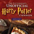 Cover Art for 9781539168447, The Potterhead's Unofficial Harry Potter Cookbook: The Best Recipes from Harry Potter - Harry Potter Recipe Book for All Ages by Martha Stone
