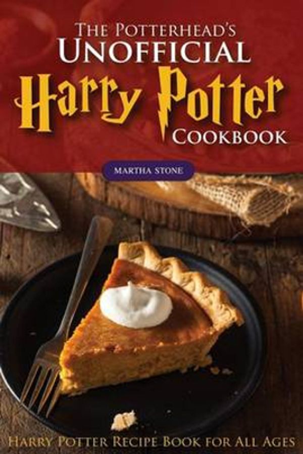 Cover Art for 9781539168447, The Potterhead's Unofficial Harry Potter Cookbook: The Best Recipes from Harry Potter - Harry Potter Recipe Book for All Ages by Martha Stone