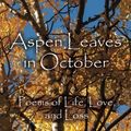 Cover Art for 9781490376882, Aspen Leaves in October: Poems of Life, Love,  and Loss by Beth Bricker Davis