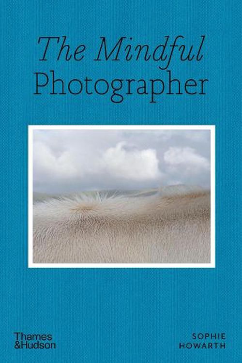 Cover Art for 9780500545539, The Mindful Photographer by Sophie Howarth