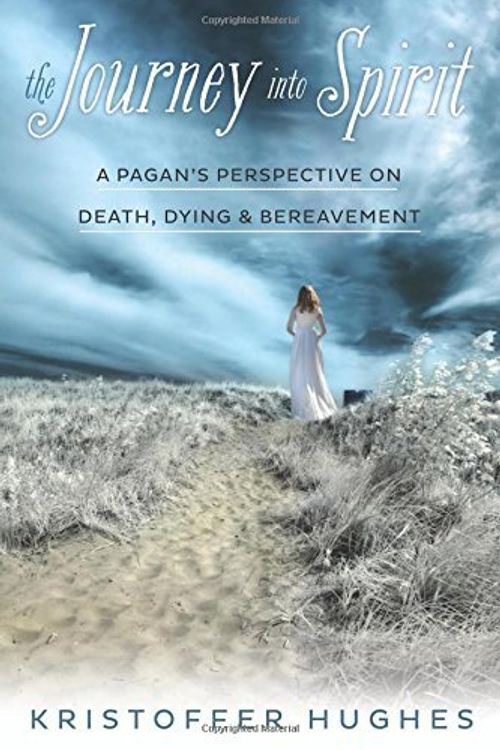 Cover Art for 8601410689940, The Journey Into Spirit: A Pagan's Perspective on Death, Dying & Bereavement by Kristoffer Hughes (2014-09-08) by Kristoffer Hughes