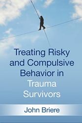 Cover Art for 9781462538683, Treating Risky and Compulsive Behavior in Trauma Survivors by John Briere