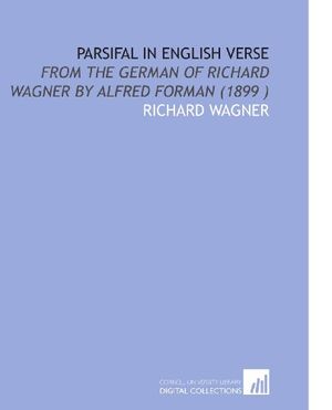 Cover Art for 9781112521171, Parsifal in English Verse: From the German of Richard Wagner by Alfred Forman (1899 ) by Richard Wagner