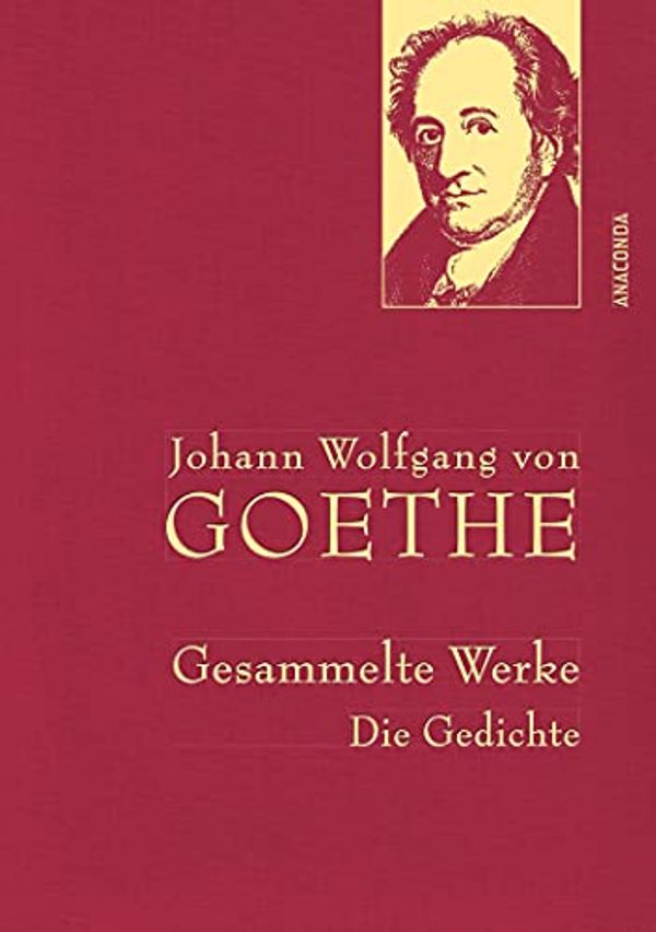 Cover Art for 9783730602218, Johann Wolfgang von Goethe - Gesammelte Werke. Die Gedichte (Iris®-LEINEN mit goldener Schmuckprägung) by Johann Wolfgang von Goethe