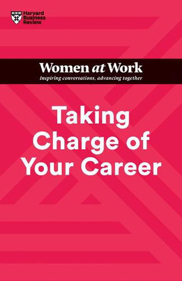 Cover Art for 9781647824648, Taking Charge of Your Career (HBR Women at Work Series) by Harvard Business Review