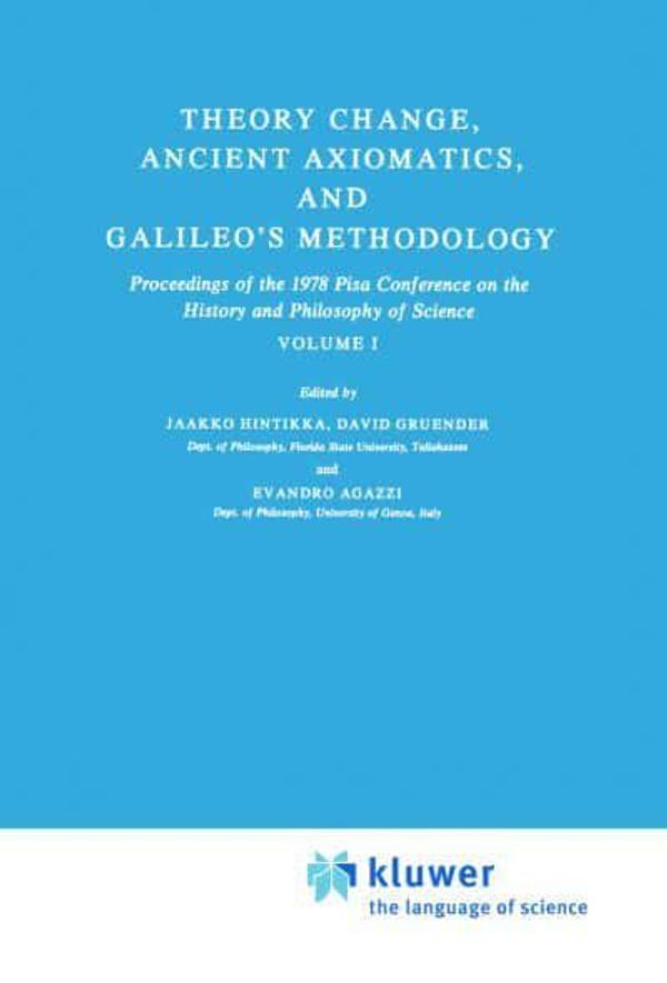 Cover Art for 9789400990470, Theory Change, Ancient Axiomatics, and Galileo's MethodologyProceedings of the 1978 Pisa Conference on the His... by Jaakko Hintikka