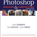 Cover Art for 9780132117296, Photoshop Masking & Compositing by Katrin Eismann, Sean Duggan, James Porto
