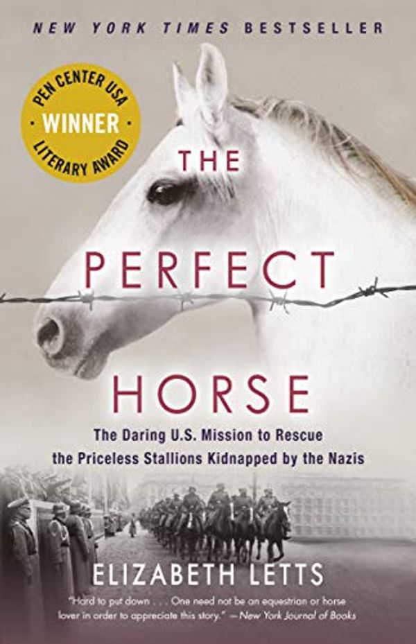 Cover Art for B018PD0F62, The Perfect Horse: The Daring U.S. Mission to Rescue the Priceless Stallions Kidnapped by the Nazis by Elizabeth Letts