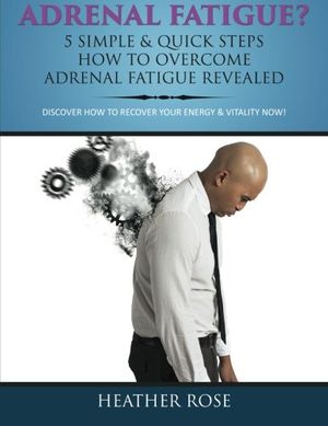 Cover Art for 9781630228798, Adrenal Fatigue? by Heather Rose