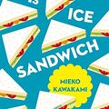 Cover Art for B01M2B7KOF, Ms Ice Sandwich (Japanese Novellas Book 4) by Mieko Kawakami