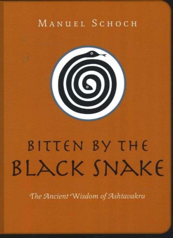 Cover Art for 9781591810605, Bitten by the Black Snake: The Ancient Wisdom of Ashtavakra by Manuel Schoch