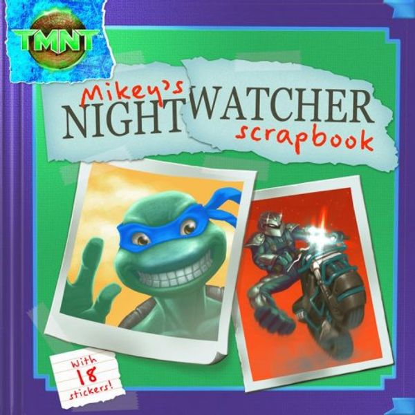 Cover Art for 9781416933458, Mikey's Nightwatcher Scrapbook (Teenage Mutant Ninja Turtles) by Steve Murphy