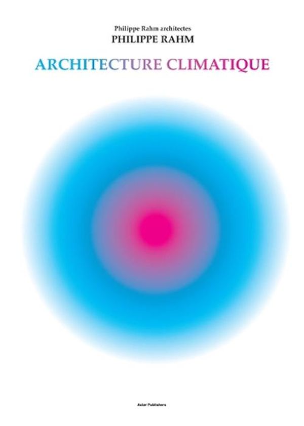 Cover Art for 9781638400394, Climatic Architecture: Philippe Rahm architectes by Philippe Rahm