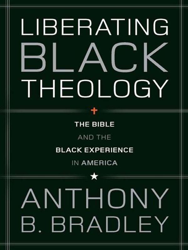 Cover Art for 9781433523557, Liberating Black Theology by Anthony B. Bradley