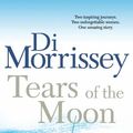Cover Art for 9781743108253, Tears of the Moon by Di Morrissey