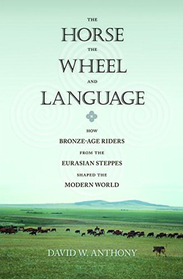 Cover Art for 9781400831104, The Horse, the Wheel, and Language by David W. Anthony