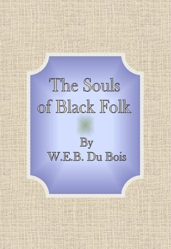 Cover Art for 1230000103477, The Souls of Black Folk by W.E.B. Du Bois