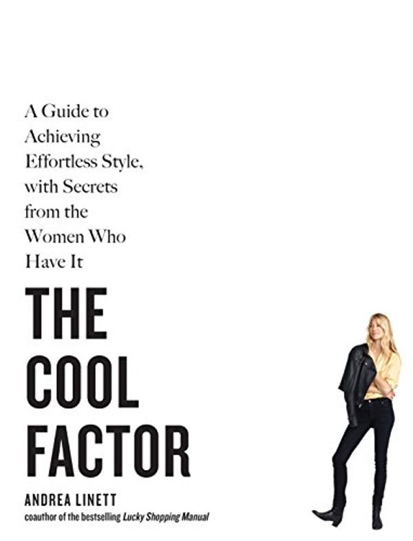 Cover Art for B015X2PG8U, The Cool Factor: A Guide to Achieving Effortless Style, with Secrets from the Women Who Have It by Andrea Linett