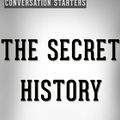Cover Art for 1230001220186, The Secret History: A Novel by Donna Tartt Conversation Starters by dailyBooks