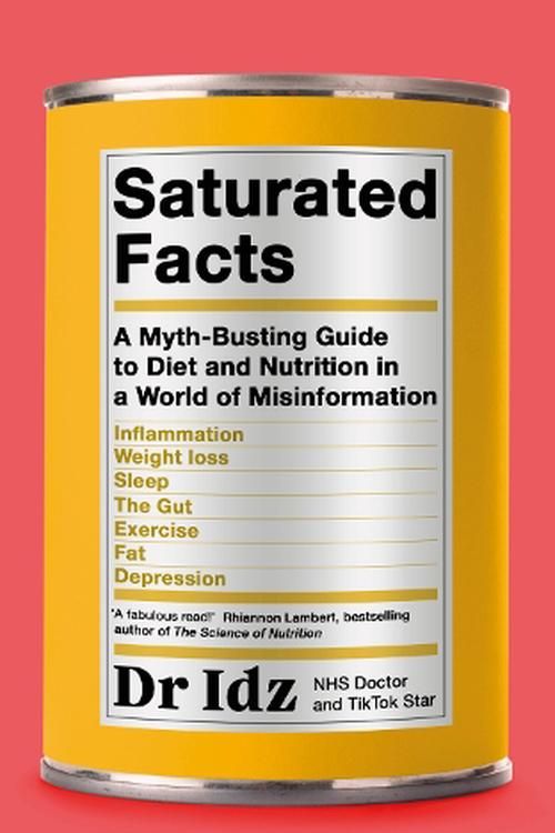 Cover Art for 9780241588222, Saturated Facts: A Myth-Busting Guide to Diet and Nutrition in a World of Misinformation by Mughal, Dr Idrees