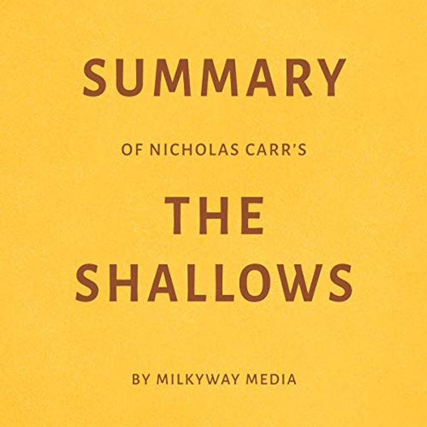Cover Art for B07YGT3FKW, Summary of Nicholas Carr's the Shallows by Milkyway Media by Milkyway Media