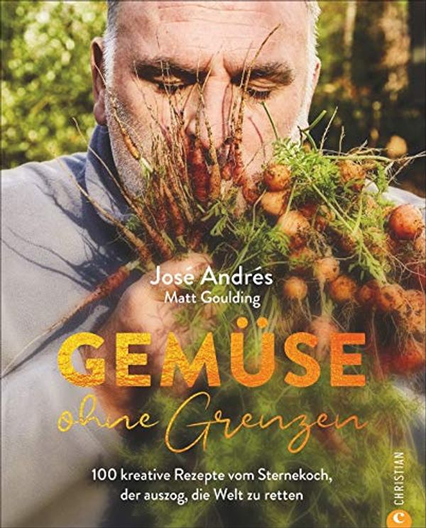Cover Art for 9783959614085, Gemüse ohne Grenzen: 100 kreative Rezepte vom Sternekoch, der auszog, die Welt zu retten by Andrés, José, Matt Goulding