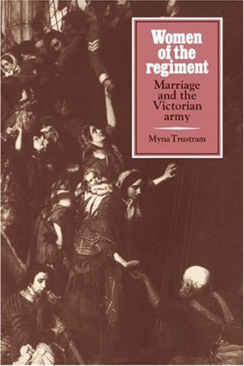Cover Art for 9780521073288, Women of the Regiment: Marriage and the Victorian Army by Myna Trustram