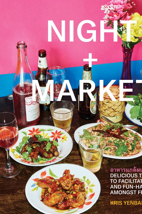 Cover Art for 9780451497871, Night + Market: Delicious Thai Food to Facilitate Drinking and Fun-Having Amongst Friends by Kris Yenbamroong
