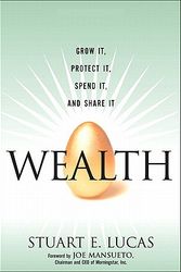 Cover Art for 9780132366793, Wealth: Grow It, Protect It, Spend It, and Share It by Stuart E. Lucas