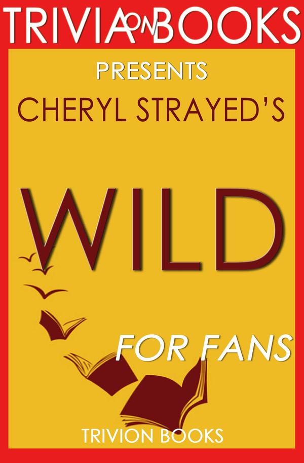 Cover Art for 1230001211986, Wild: A Novel by Cheryl Strayed (Trivia-On-Books) by Trivion Books