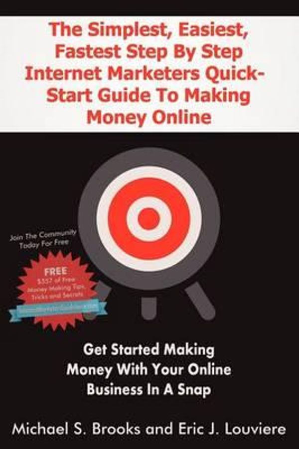 Cover Art for 9780985743406, The Simplest, Easiest, Fastest Step by Step Internet Marketers Quick-Start Guide to Making Money Online by Michael Brooks