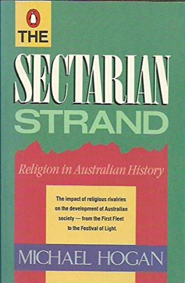 Cover Art for 9780140092950, The Sectarian Strand: Religion in Australian History by Michael Hogan