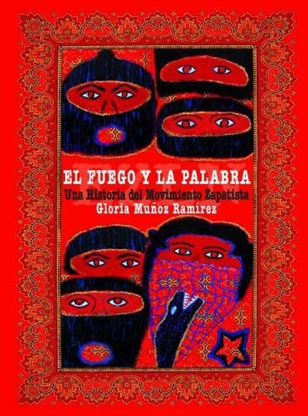 Cover Art for 9780872864658, El fuego y la palabra: Una Historia del Movimiento Zapatista (Spanish Edition) by Muñoz Ramírez, Gloria