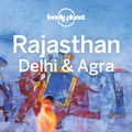 Cover Art for 9781786571434, Lonely Planet Rajasthan, Delhi & Agra (Travel Guide) by Lonely Planet
