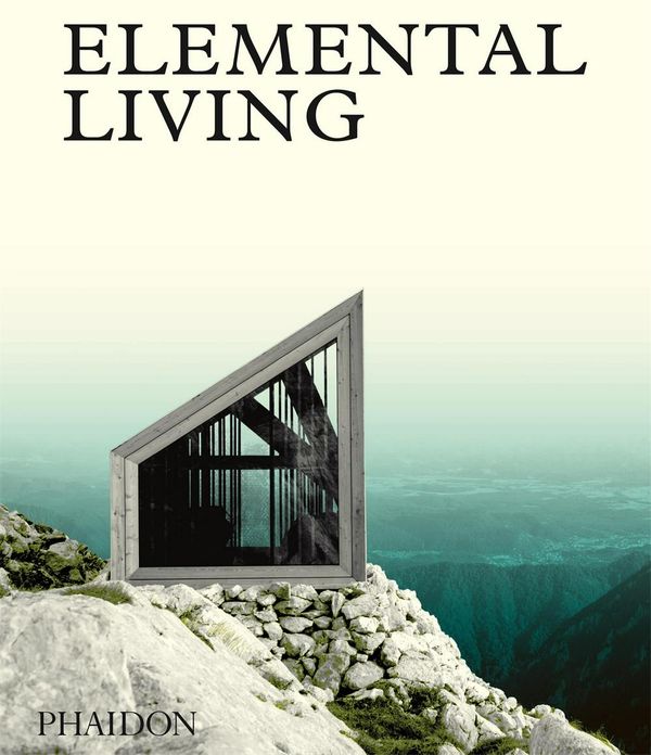 Cover Art for 9780714873176, Elemental Living: Contemporary Houses in Nature by Phaidon Editors