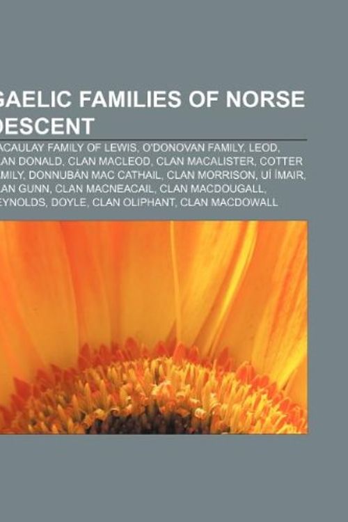 Cover Art for 9781233109081, Gaelic families of Norse descent: Macaulay family of Lewis, O’Donovan family, Leod, Clan Donald, Clan MacLeod, Clan MacAlister, Cotter family by Source Wikipedia