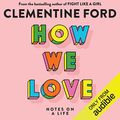 Cover Art for B09KNQRPKT, How We Love: Notes on a Life by Clementine Ford