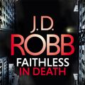 Cover Art for 9781405547031, Faithless in Death: An Eve Dallas thriller (Book 52) by J. D. Robb