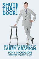 Cover Art for 9781900203647, Shut That Door! 2017: The Definitive Biography of Larry Grayson by Tony Nicholson