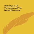 Cover Art for 9781417971541, Metaphysics of Theosophy and the Fourth Dimension by AlexanderF Horne