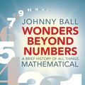 Cover Art for 9781472939968, Wonders Beyond Numbers by Johnny Ball