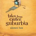Cover Art for 9781741149173, Tales From Outer Suburbia by Shaun Tan