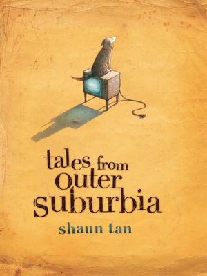 Cover Art for 9781741149173, Tales From Outer Suburbia by Shaun Tan