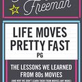 Cover Art for B00PFBQRQU, Life Moves Pretty Fast: The lessons we learned from eighties movies (and why we don't learn them from movies any more) by Hadley Freeman