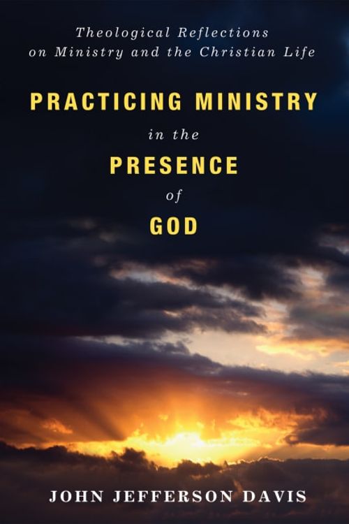 Cover Art for 9781498202053, Practicing Ministry in the Presence of GodTheological Reflections on Ministry and the Chr... by Davis, John Jefferson