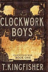 Cover Art for 9781614504061, Clockwork Boys (Clocktaur War) by T. Kingfisher