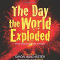 Cover Art for 9780061239823, The Day the World Exploded: The Earthshaking Catastrophe at Krakatoa by Simon Winchester