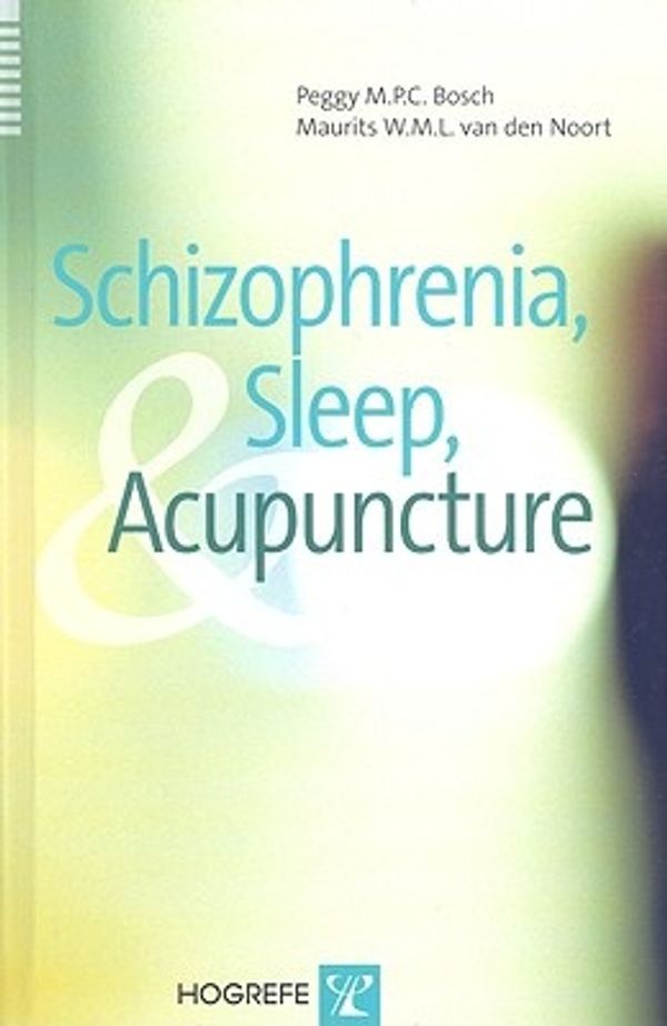 Cover Art for 9780889373556, Schizophrenia, Sleep, and Acupuncture by Peggy Bosch, Maurits Den Van Noort