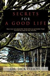 Cover Art for 9781456796525, Secrets for A Good Life by Dr. Jack Elliott